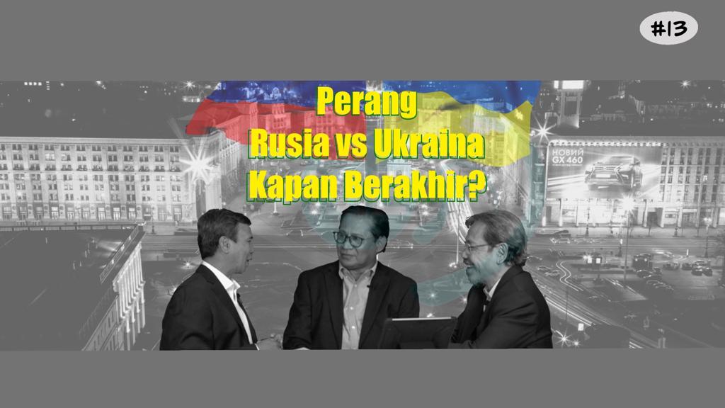 Perang Rusia vs Ukraina. Sampai Kapan Berakhir? - Letjen (Purn) Dr. M. Munir & Dr. Kusnanto Anggoro